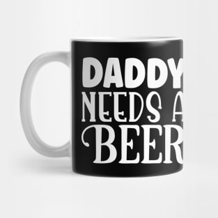 daddy needs a beer Mug